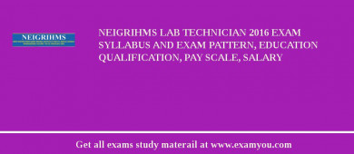 NEIGRIHMS Lab Technician 2018 Exam Syllabus And Exam Pattern, Education Qualification, Pay scale, Salary