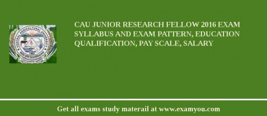 CAU Junior Research Fellow 2018 Exam Syllabus And Exam Pattern, Education Qualification, Pay scale, Salary