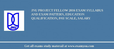 JNU Project Fellow 2018 Exam Syllabus And Exam Pattern, Education Qualification, Pay scale, Salary