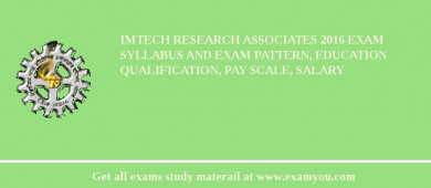 IMTECH Research Associates 2018 Exam Syllabus And Exam Pattern, Education Qualification, Pay scale, Salary