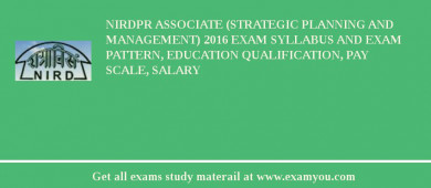 NIRDPR Associate (Strategic Planning and Management) 2018 Exam Syllabus And Exam Pattern, Education Qualification, Pay scale, Salary