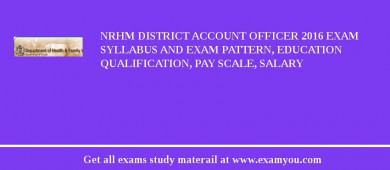 NRHM District Account Officer 2018 Exam Syllabus And Exam Pattern, Education Qualification, Pay scale, Salary
