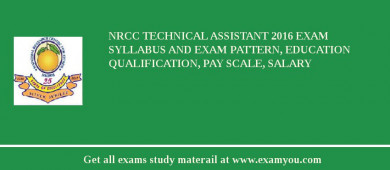 NRCC Technical Assistant 2018 Exam Syllabus And Exam Pattern, Education Qualification, Pay scale, Salary