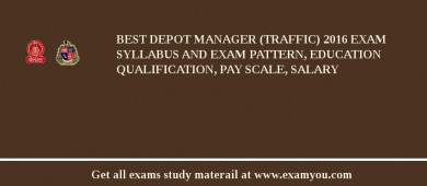 BEST Depot Manager (Traffic) 2018 Exam Syllabus And Exam Pattern, Education Qualification, Pay scale, Salary