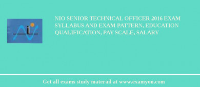 NIO Senior Technical Officer 2018 Exam Syllabus And Exam Pattern, Education Qualification, Pay scale, Salary