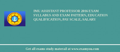 IMU Assistant Professor 2018 Exam Syllabus And Exam Pattern, Education Qualification, Pay scale, Salary