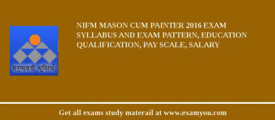 NIFM Mason cum Painter 2018 Exam Syllabus And Exam Pattern, Education Qualification, Pay scale, Salary