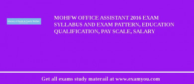 MOHFW Office Assistant 2018 Exam Syllabus And Exam Pattern, Education Qualification, Pay scale, Salary