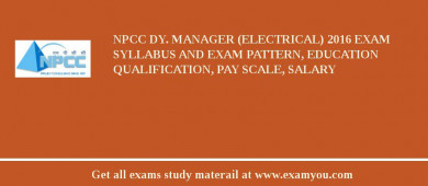 NPCC Dy. Manager (Electrical) 2018 Exam Syllabus And Exam Pattern, Education Qualification, Pay scale, Salary