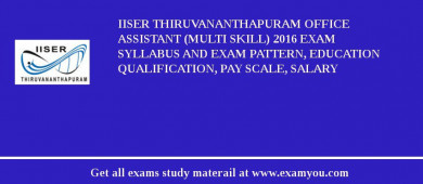 IISER Thiruvananthapuram Office Assistant (Multi Skill) 2018 Exam Syllabus And Exam Pattern, Education Qualification, Pay scale, Salary