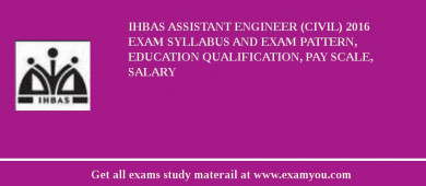 IHBAS Assistant Engineer (Civil) 2018 Exam Syllabus And Exam Pattern, Education Qualification, Pay scale, Salary