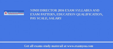NIMH Director 2018 Exam Syllabus And Exam Pattern, Education Qualification, Pay scale, Salary