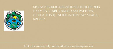 SKUAST Public Relations Officer 2018 Exam Syllabus And Exam Pattern, Education Qualification, Pay scale, Salary