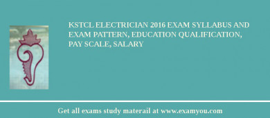 KSTCL Electrician 2018 Exam Syllabus And Exam Pattern, Education Qualification, Pay scale, Salary