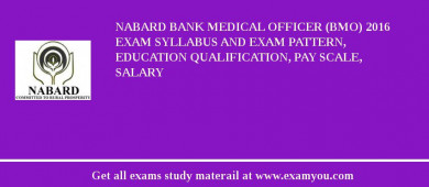 NABARD Bank Medical Officer (BMO) 2018 Exam Syllabus And Exam Pattern, Education Qualification, Pay scale, Salary
