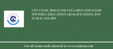 CPT Cook 2018 Exam Syllabus And Exam Pattern, Education Qualification, Pay scale, Salary