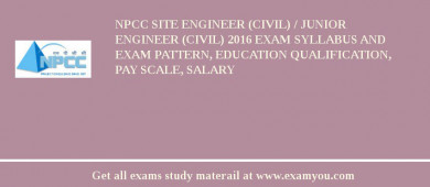 NPCC Site Engineer (Civil) / Junior Engineer (Civil) 2018 Exam Syllabus And Exam Pattern, Education Qualification, Pay scale, Salary
