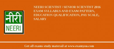 NEERI Scientist / Senior Scientist 2018 Exam Syllabus And Exam Pattern, Education Qualification, Pay scale, Salary