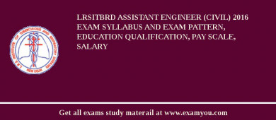 LRSITBRD Assistant Engineer (Civil) 2018 Exam Syllabus And Exam Pattern, Education Qualification, Pay scale, Salary