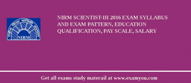 NIRM SCIENTIST-III 2018 Exam Syllabus And Exam Pattern, Education Qualification, Pay scale, Salary