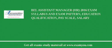 BEL Assistant Manager (HR) 2018 Exam Syllabus And Exam Pattern, Education Qualification, Pay scale, Salary