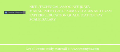 NDTL Technical Associate (Data Management) 2018 Exam Syllabus And Exam Pattern, Education Qualification, Pay scale, Salary