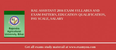 RAU Assistant 2018 Exam Syllabus And Exam Pattern, Education Qualification, Pay scale, Salary