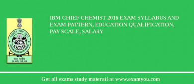 IBM Chief Chemist 2018 Exam Syllabus And Exam Pattern, Education Qualification, Pay scale, Salary