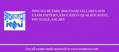 IWAI Secretary 2018 Exam Syllabus And Exam Pattern, Education Qualification, Pay scale, Salary