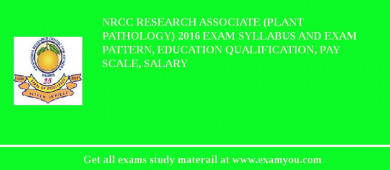 NRCC Research Associate (Plant Pathology) 2018 Exam Syllabus And Exam Pattern, Education Qualification, Pay scale, Salary