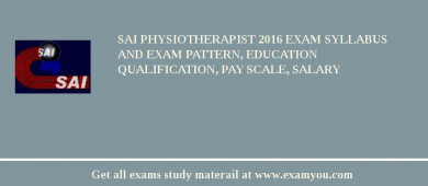SAI Physiotherapist 2018 Exam Syllabus And Exam Pattern, Education Qualification, Pay scale, Salary