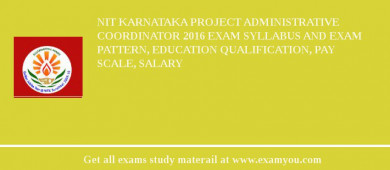 NIT Karnataka Project Administrative Coordinator 2018 Exam Syllabus And Exam Pattern, Education Qualification, Pay scale, Salary