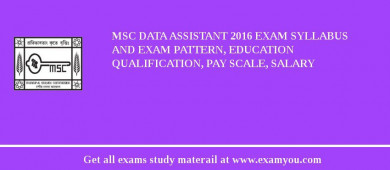 MSC Data Assistant 2018 Exam Syllabus And Exam Pattern, Education Qualification, Pay scale, Salary