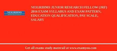NEIGRIHMS Junior Research Fellow (JRF) 2018 Exam Syllabus And Exam Pattern, Education Qualification, Pay scale, Salary