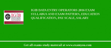 IGIB Data Entry Operators 2018 Exam Syllabus And Exam Pattern, Education Qualification, Pay scale, Salary