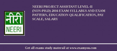 NEERI Project Assistant Level-II (non-Ph.D) 2018 Exam Syllabus And Exam Pattern, Education Qualification, Pay scale, Salary