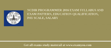 NCDIR Programmer 2018 Exam Syllabus And Exam Pattern, Education Qualification, Pay scale, Salary