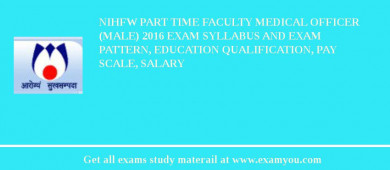 NIHFW Part Time Faculty Medical Officer (Male) 2018 Exam Syllabus And Exam Pattern, Education Qualification, Pay scale, Salary