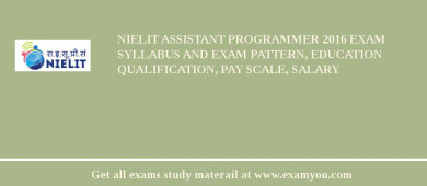 NIELIT Assistant Programmer 2018 Exam Syllabus And Exam Pattern, Education Qualification, Pay scale, Salary