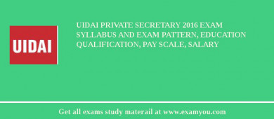 UIDAI Private Secretary 2018 Exam Syllabus And Exam Pattern, Education Qualification, Pay scale, Salary