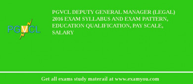 PGVCL Deputy General Manager (Legal) 2018 Exam Syllabus And Exam Pattern, Education Qualification, Pay scale, Salary