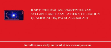 ICSP Technical Assistant 2018 Exam Syllabus And Exam Pattern, Education Qualification, Pay scale, Salary