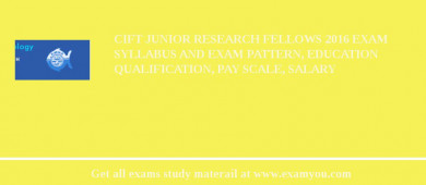 CIFT Junior Research Fellows 2018 Exam Syllabus And Exam Pattern, Education Qualification, Pay scale, Salary