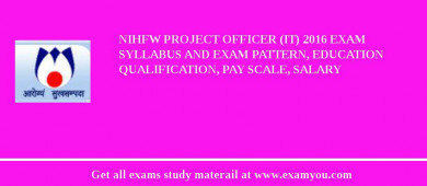 NIHFW Project Officer (IT) 2018 Exam Syllabus And Exam Pattern, Education Qualification, Pay scale, Salary