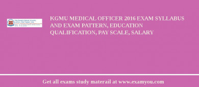 KGMU Medical Officer 2018 Exam Syllabus And Exam Pattern, Education Qualification, Pay scale, Salary