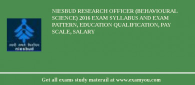 NIESBUD Research Officer (Behavioural Science) 2018 Exam Syllabus And Exam Pattern, Education Qualification, Pay scale, Salary