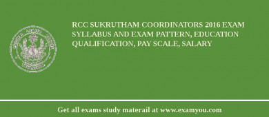 RCC Sukrutham Coordinators 2018 Exam Syllabus And Exam Pattern, Education Qualification, Pay scale, Salary