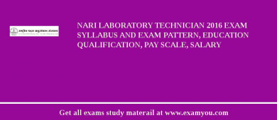 NARI Laboratory Technician 2018 Exam Syllabus And Exam Pattern, Education Qualification, Pay scale, Salary