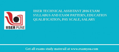 IISER Technical Assistant 2018 Exam Syllabus And Exam Pattern, Education Qualification, Pay scale, Salary