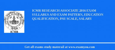 ICMR Research Associate 2018 Exam Syllabus And Exam Pattern, Education Qualification, Pay scale, Salary